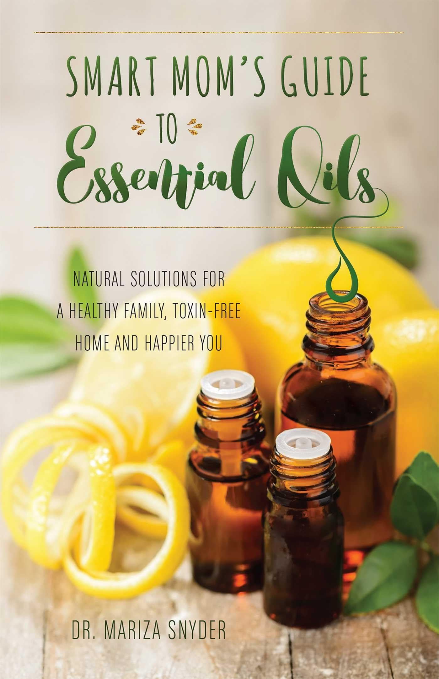 Smart Mom'S Guide To Essential Oils: Natural Solutions For A Healthy Family, Toxinfree Home And Happier You,Used