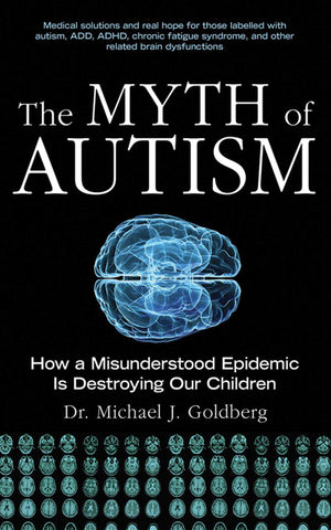 The Myth Of Autism: How A Misunderstood Epidemic Is Destroying Our Children