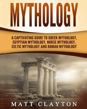Mythology: A Captivating Guide to Greek Mythology, Egyptian Mythology, Norse Mythology, Celtic Mythology and Roman Mythology (Wo,Used
