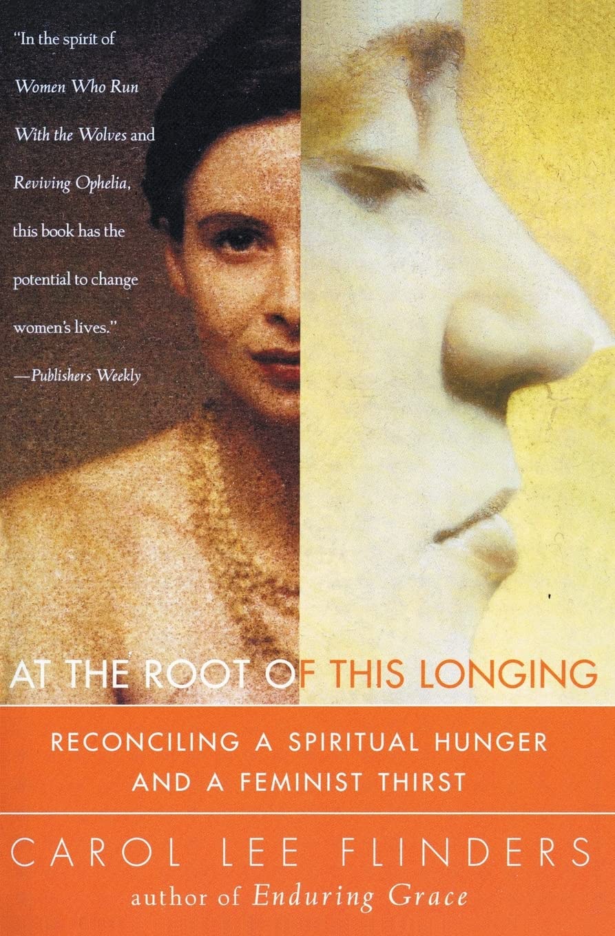 At the Root of This Longing: Reconciling a Spiritual Hunger and a Feminist Thirst,Used