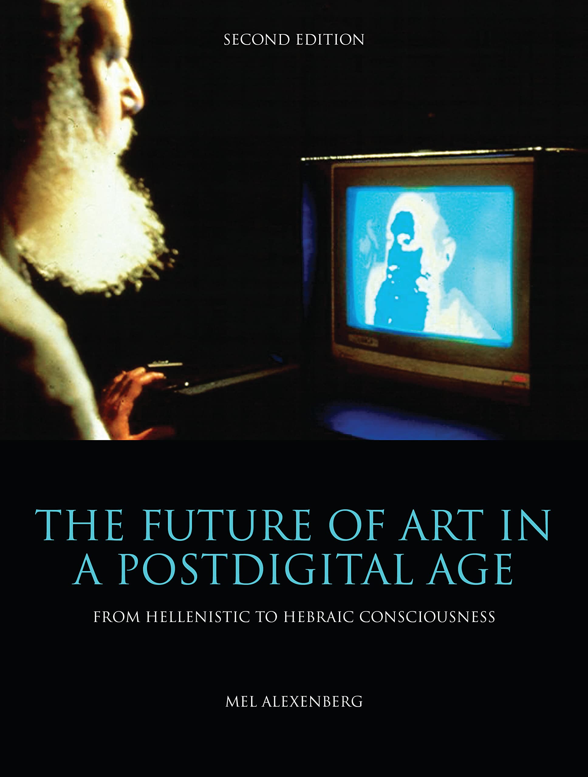 The Future of Art in a Postdigital Age: From Hellenistic to Hebraic Consciousness  Second Edition,Used