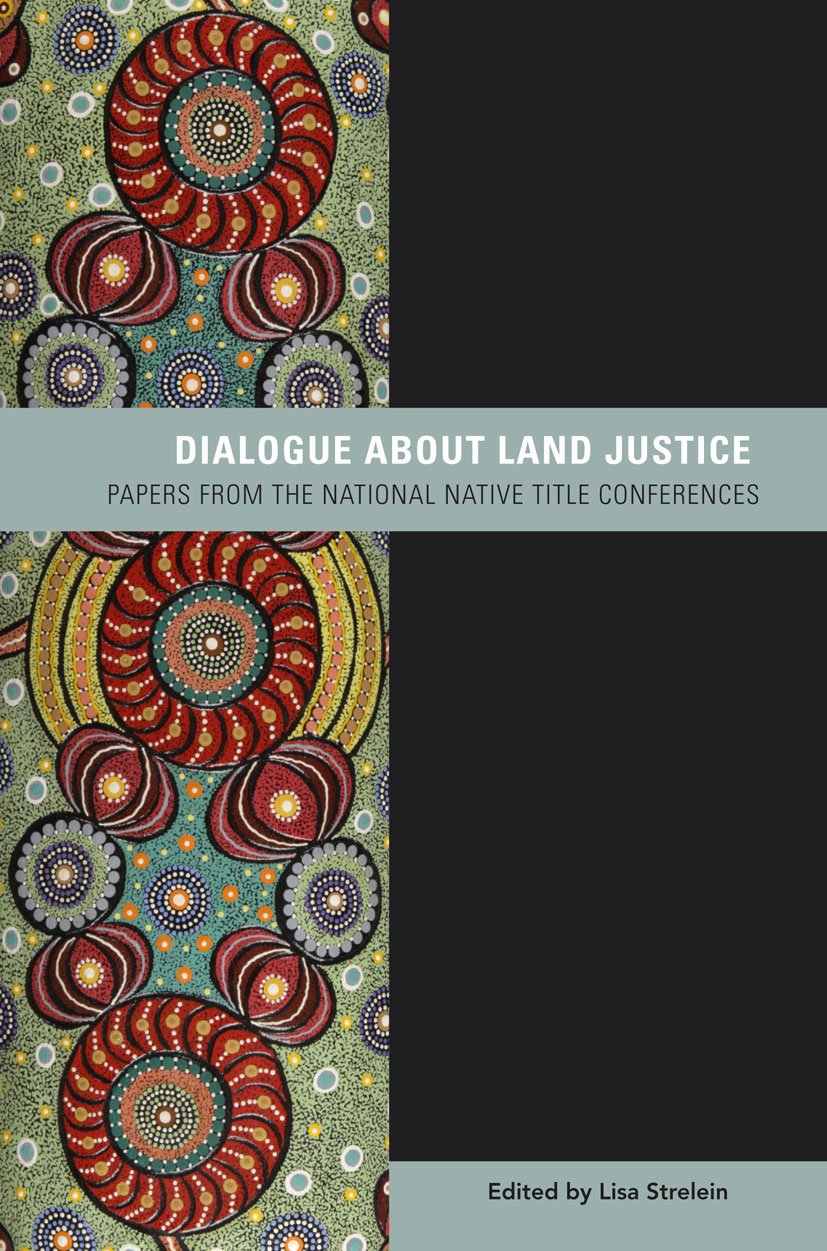 Dialogue About Land Justice: Papers From The National Native Title Conferences,Used
