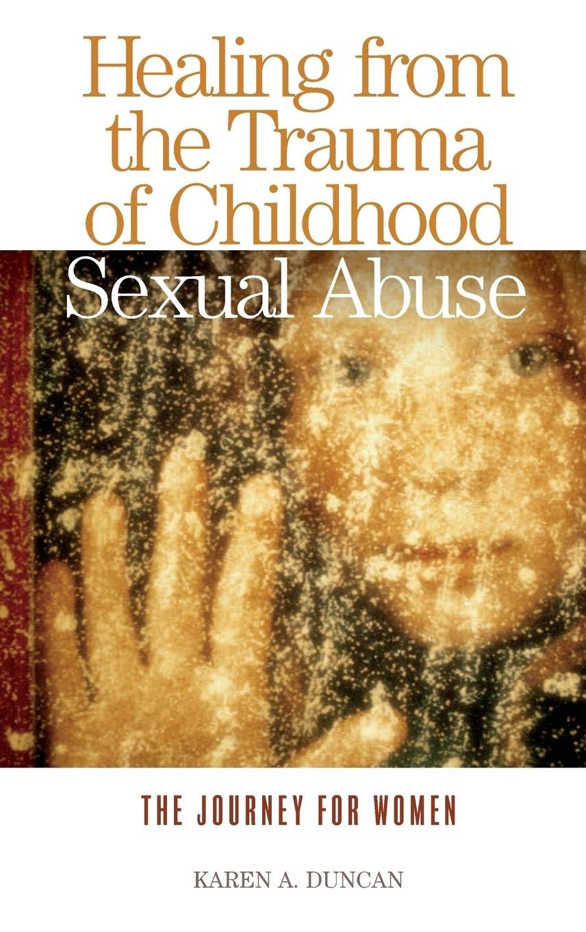 Healing from the Trauma of Childhood Sexual Abuse: The Journey for Women,New