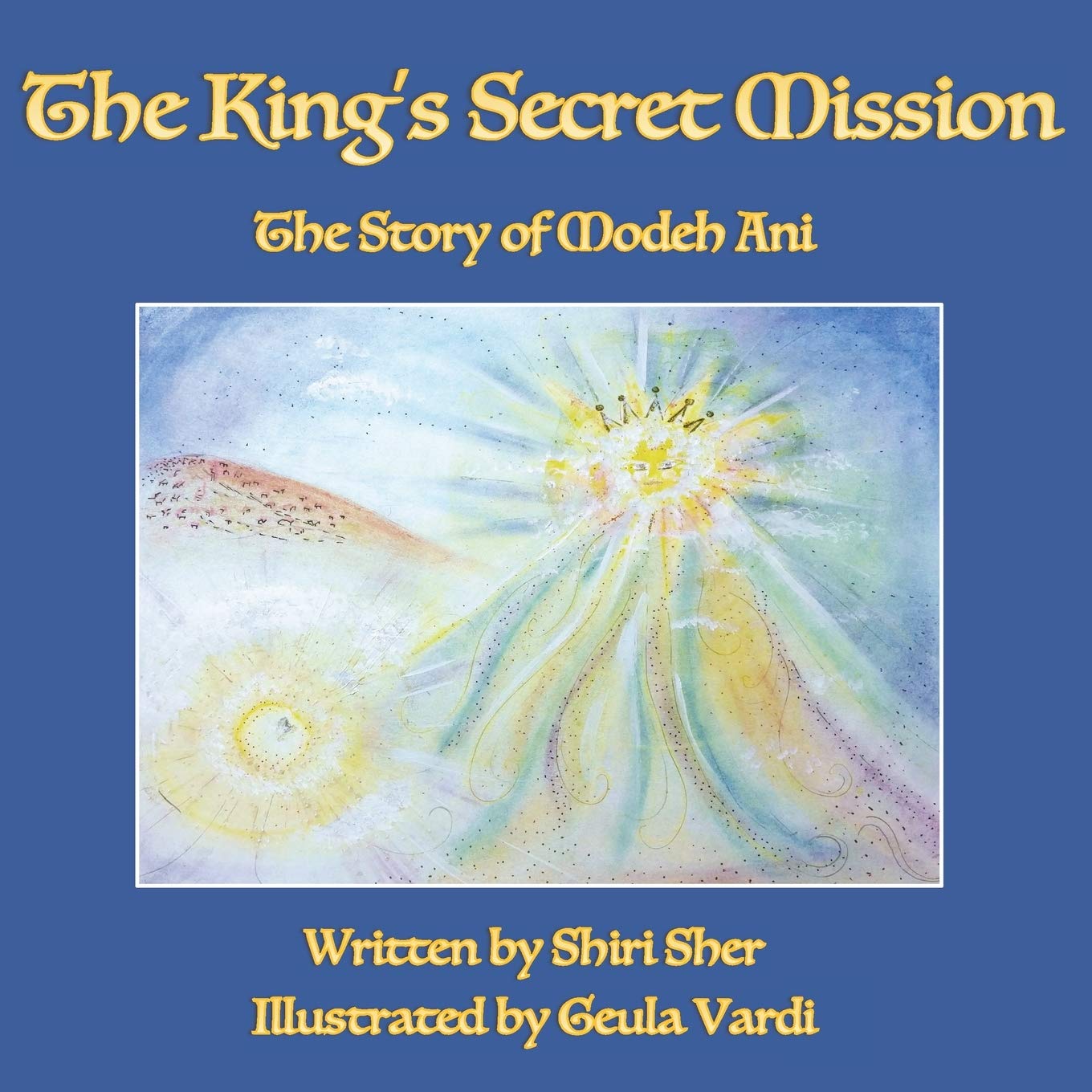 The King's Secret Mission: The Story of Modeh Ani,Used
