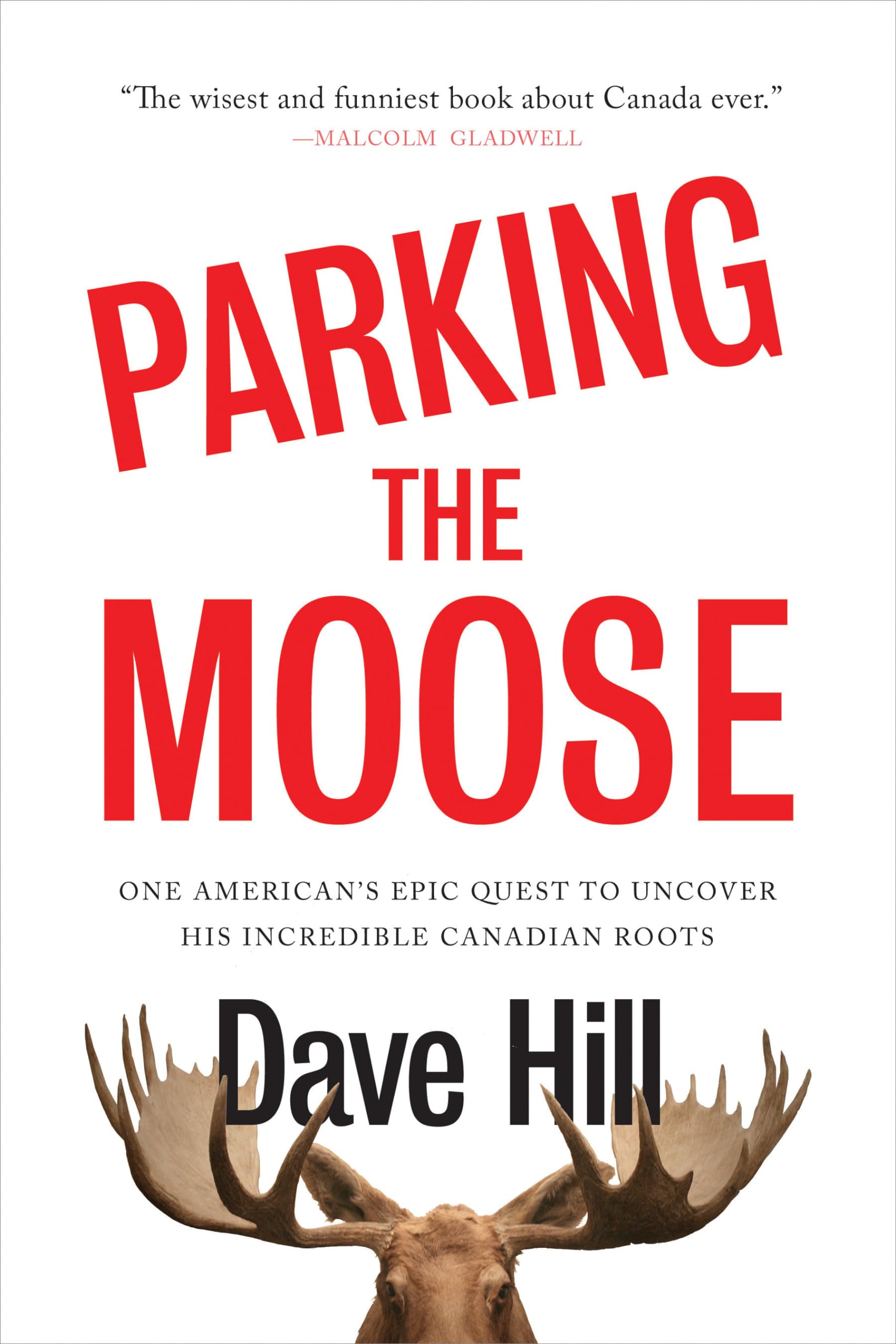 Parking the Moose: One American's Epic Quest to Uncover His Incredible Canadian Roots,Used