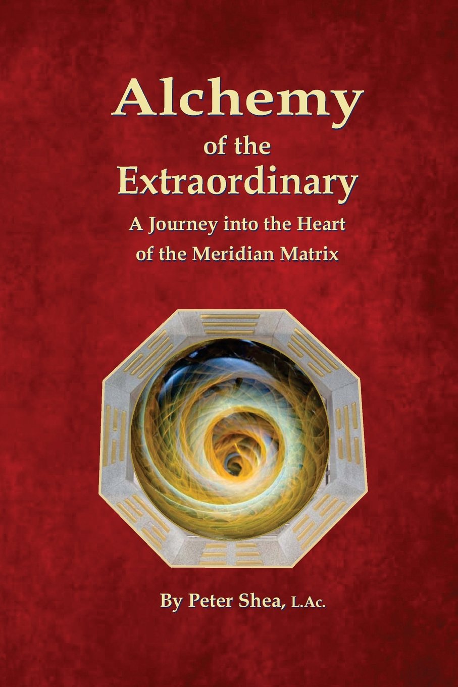Alchemy Of The Extraordinary: A Journey Into The Heart Of The Meridian Matrix,Used