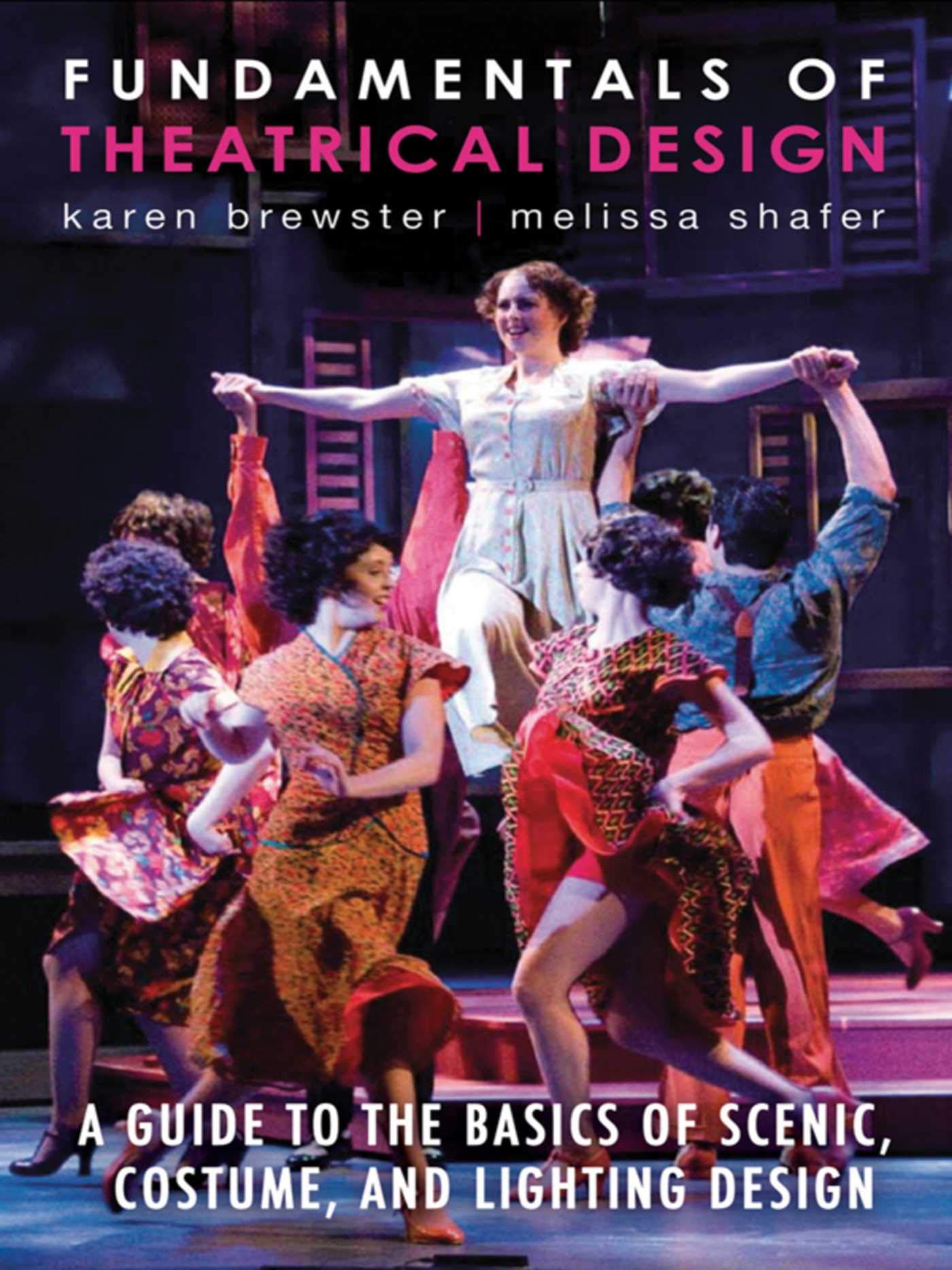 Fundamentals of Theatrical Design: A Guide to the Basics of Scenic, Costume, and Lighting Design,Used