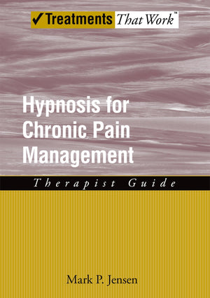 Hypnosis for Chronic Pain Management: Therapist Guide (Treatments That Work),New