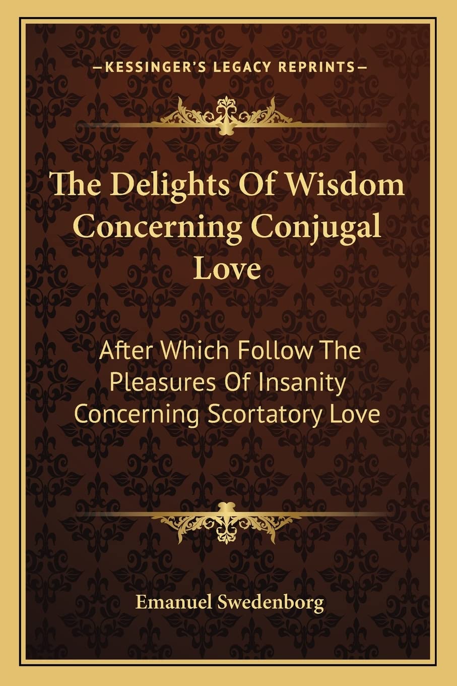 The Delights Of Wisdom Concerning Conjugal Love: After Which Follow The Pleasures Of Insanity Concerning Scortatory Love,Used