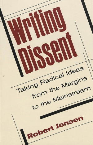 Writing Dissent: Taking Radical Ideas From The Margins To The Mainstream (Media And Culture),New