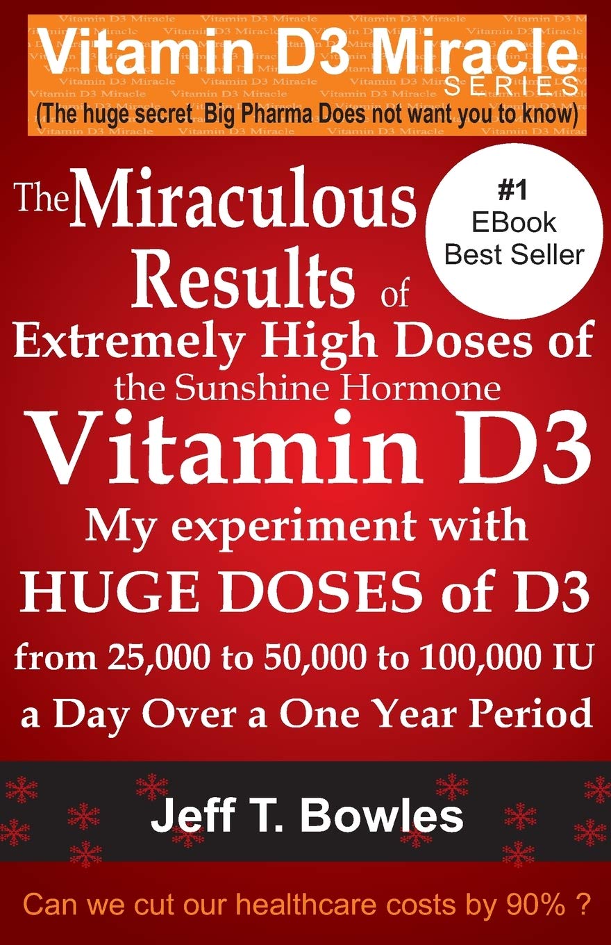 The Miraculous Results Of Extremely High Doses Of The Sunshine Hormone Vitamin D3 My Experiment With Huge Doses Of D3 From 25,00