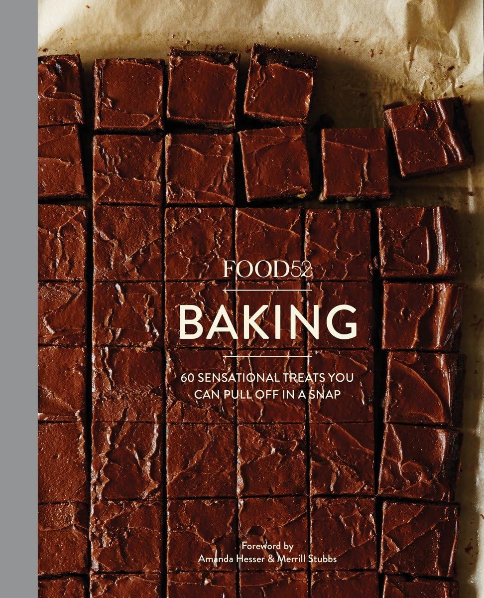 Food52 Baking: 60 Sensational Treats You Can Pull Off In A Snap (Food52 Works)