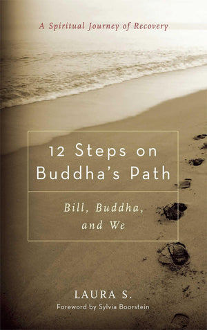 12 Steps On Buddha'S Path: Bill, Buddha, And We