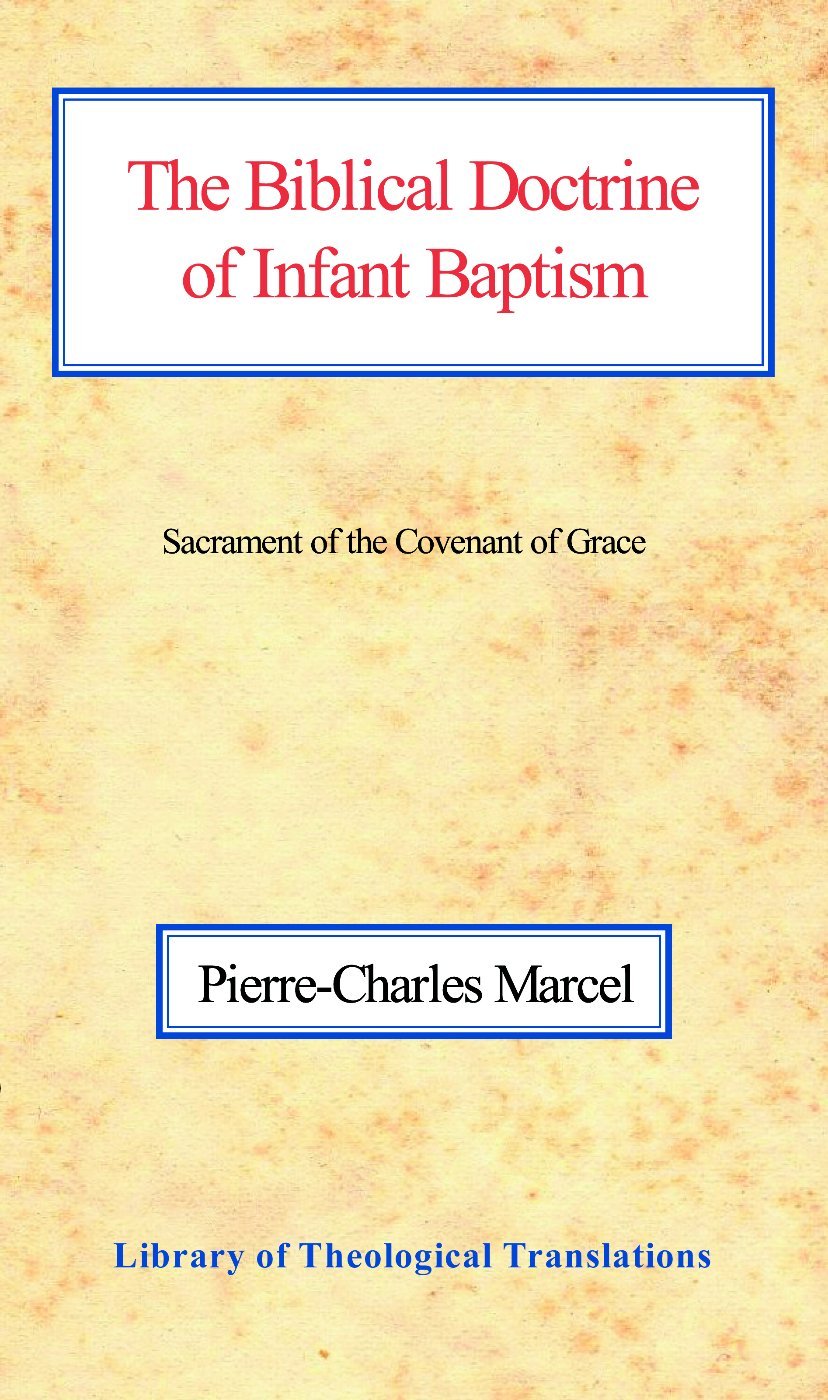 The Biblical Doctrine Of Infant Baptism (Library Of Theological Translations)