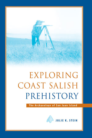 Exploring Coast Salish Prehistory: The Archaeology of San Juan Island (Burke Museum Monograph),New