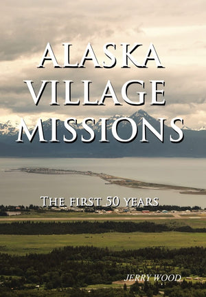Alaska Village Missions: The First 50 Years,Used
