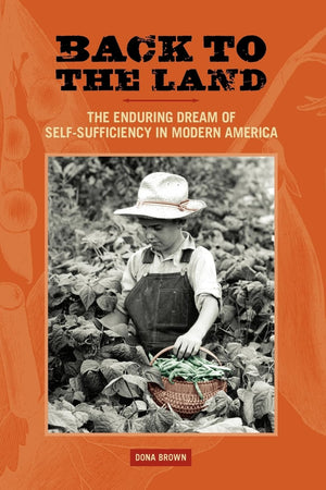 Back to the Land: The Enduring Dream of SelfSufficiency in Modern America (Studies in American Thought and Culture),Used