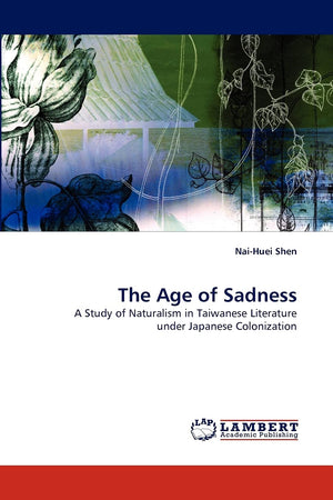 The Age of Sadness: A Study of Naturalism in Taiwanese Literature under Japanese Colonization,Used