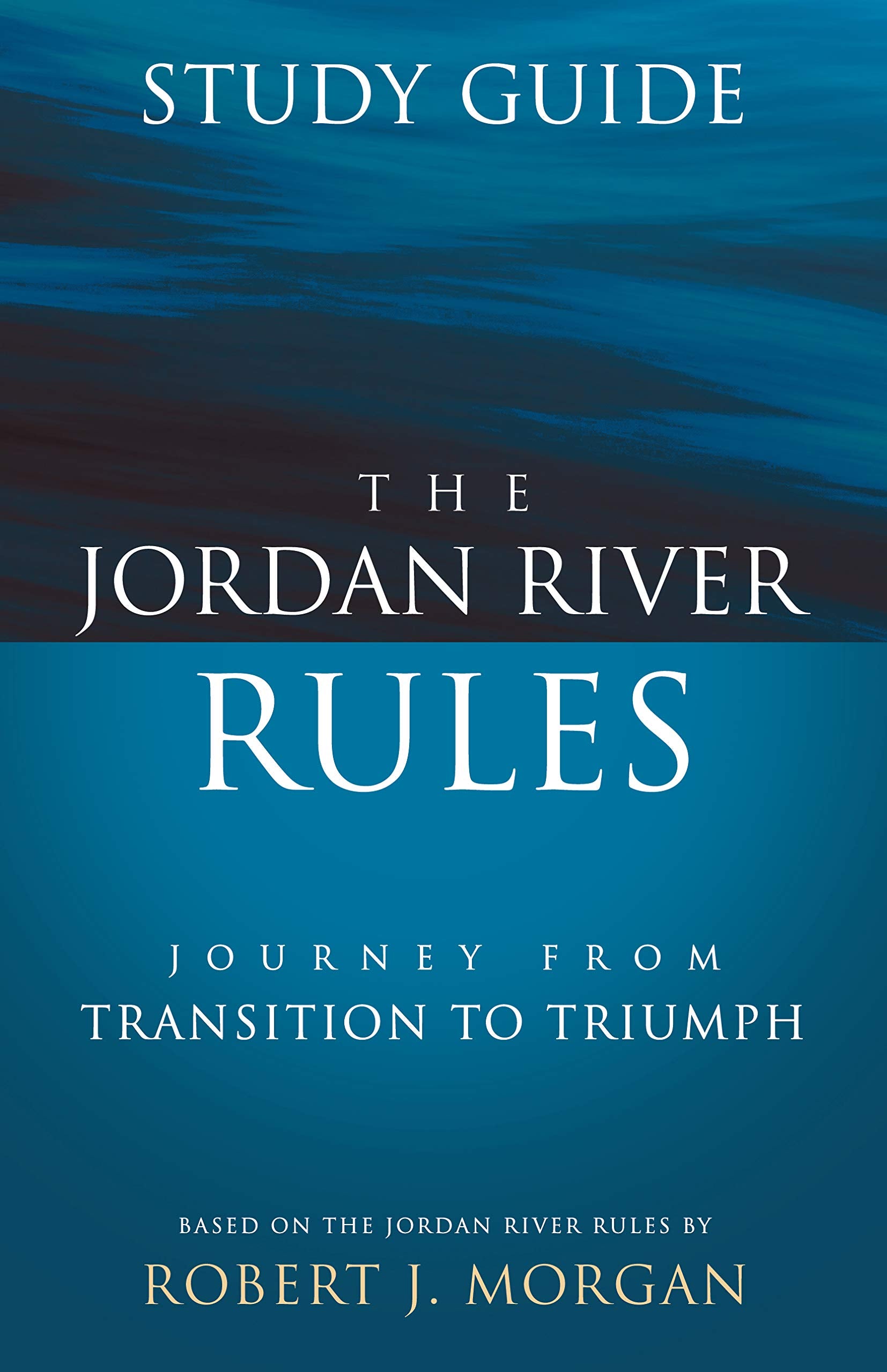 The Jordan River Rules Study Guide: Journey From Transition To Triumph,New