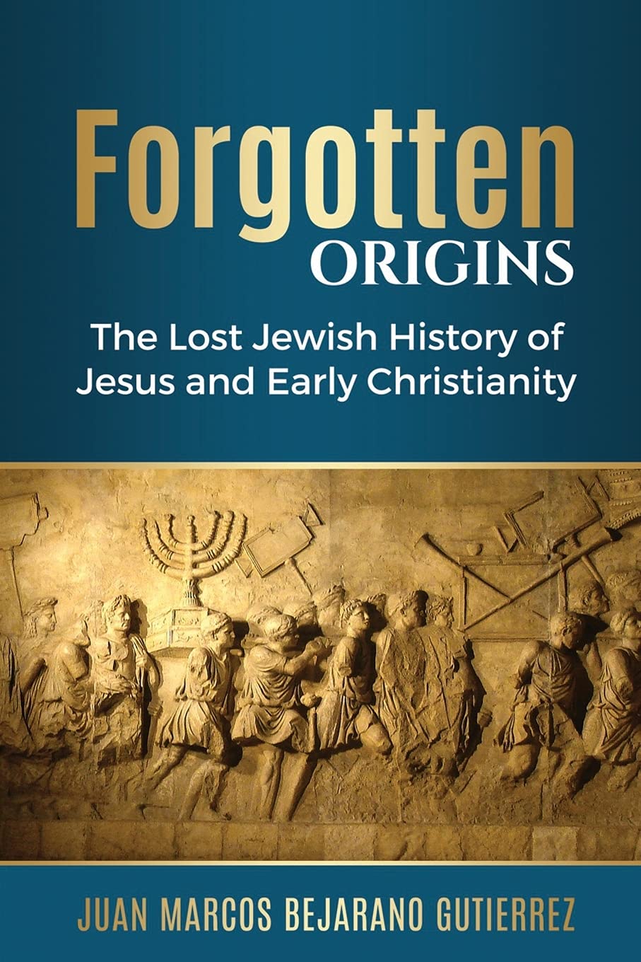 Forgotten Origins: The Lost Jewish History Of Jesus And Early Christianity