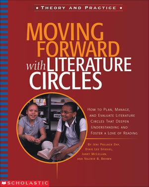 Moving Forward With Literature Circles: How To Plan, Manage, And Evaluate Literature Circles To Deepen Understanding And Foster,New