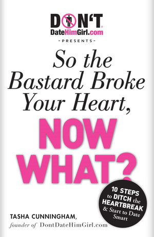 DontDateHimGirl.com Presents  So the Bastard Broke Your Heart, Now What?,Used