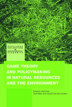 Game Theory And Policy Making In Natural Resources And The Environment (Routledge Explorations In Environmental Economics)