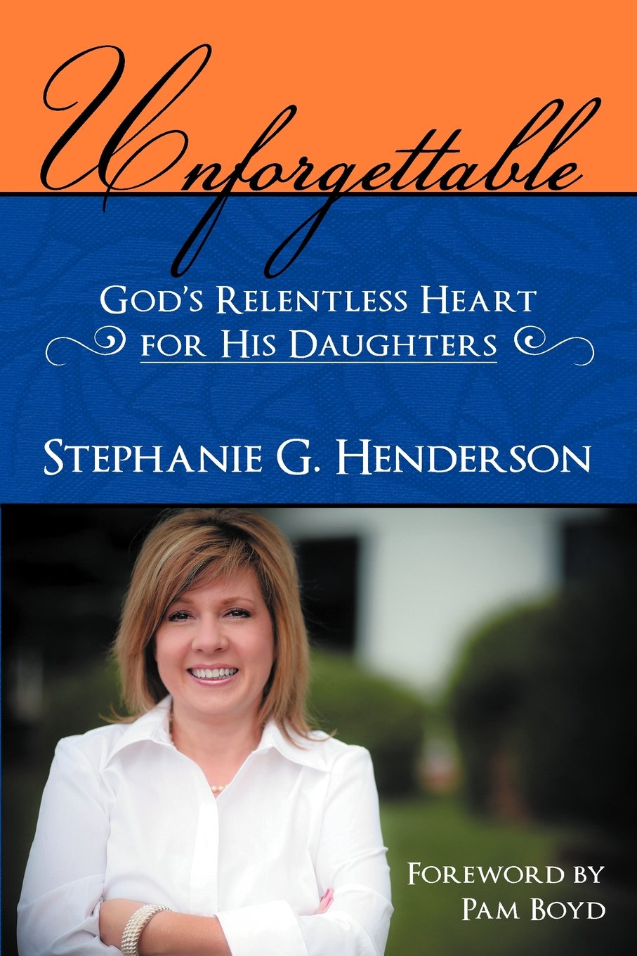 Unforgettable: Gods Relentless Heart for His Daughters,Used