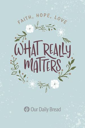 What Really Matters: Faith, Hope, Love: 365 Daily Devotions from Our Daily Bread,Used