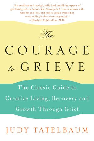 The Courage to Grieve: The Classic Guide to Creative Living, Recovery, and Growth Through Grief,Used