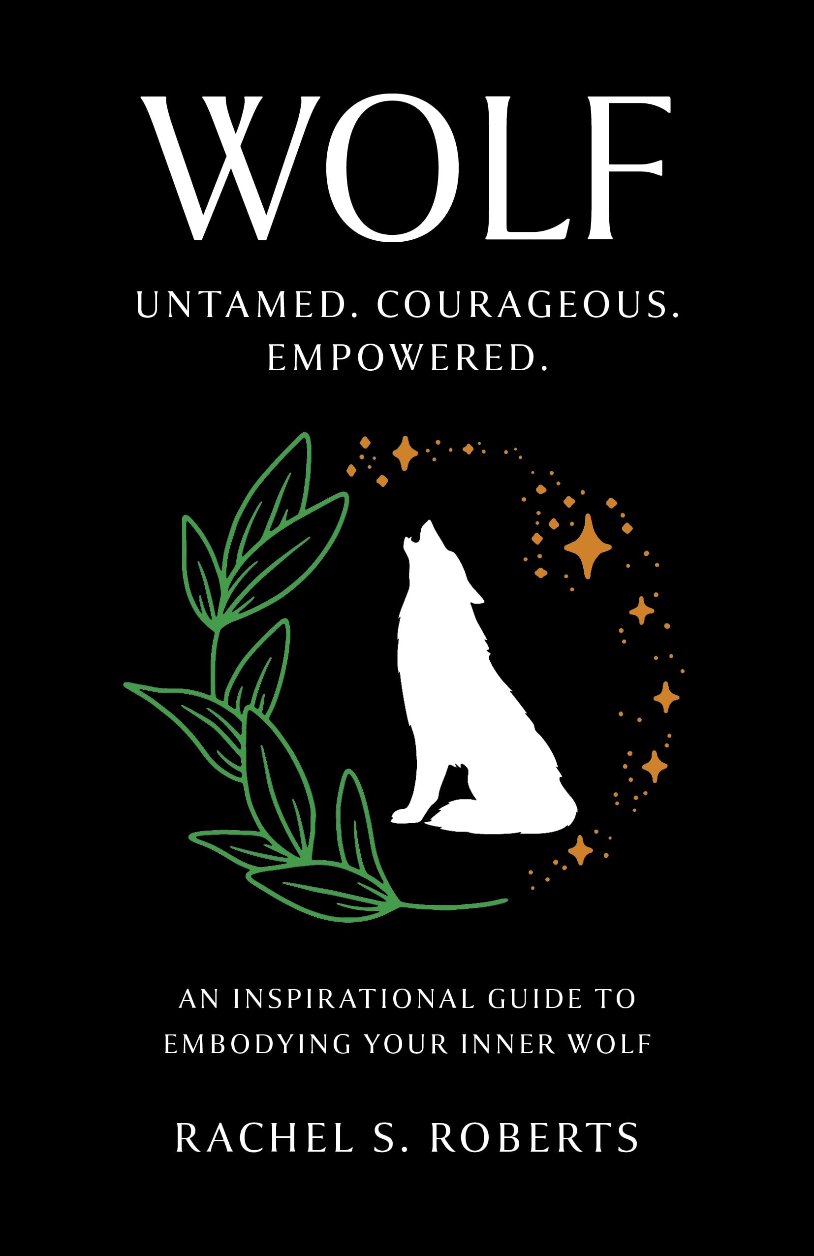 Wolf: Untamed. Courageous. Empowered. An Inspirational Guide to Embodying Your Inner Wolf,New