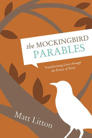 The Mockingbird Parables: Transforming Lives through the Power of Story,Used