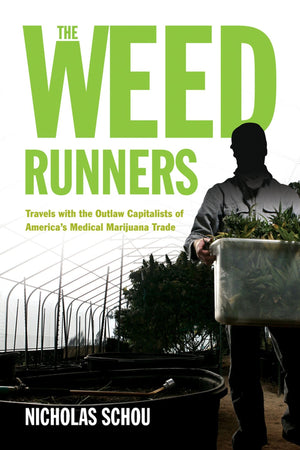 The Weed Runners: Travels with the Outlaw Capitalists of Americas Medical Marijuana Trade