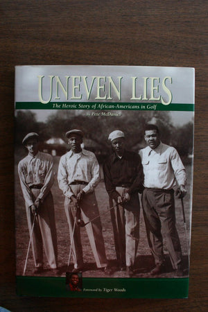 Uneven Lies: The Heroic Story of AfricanAmericans in Golf,Used