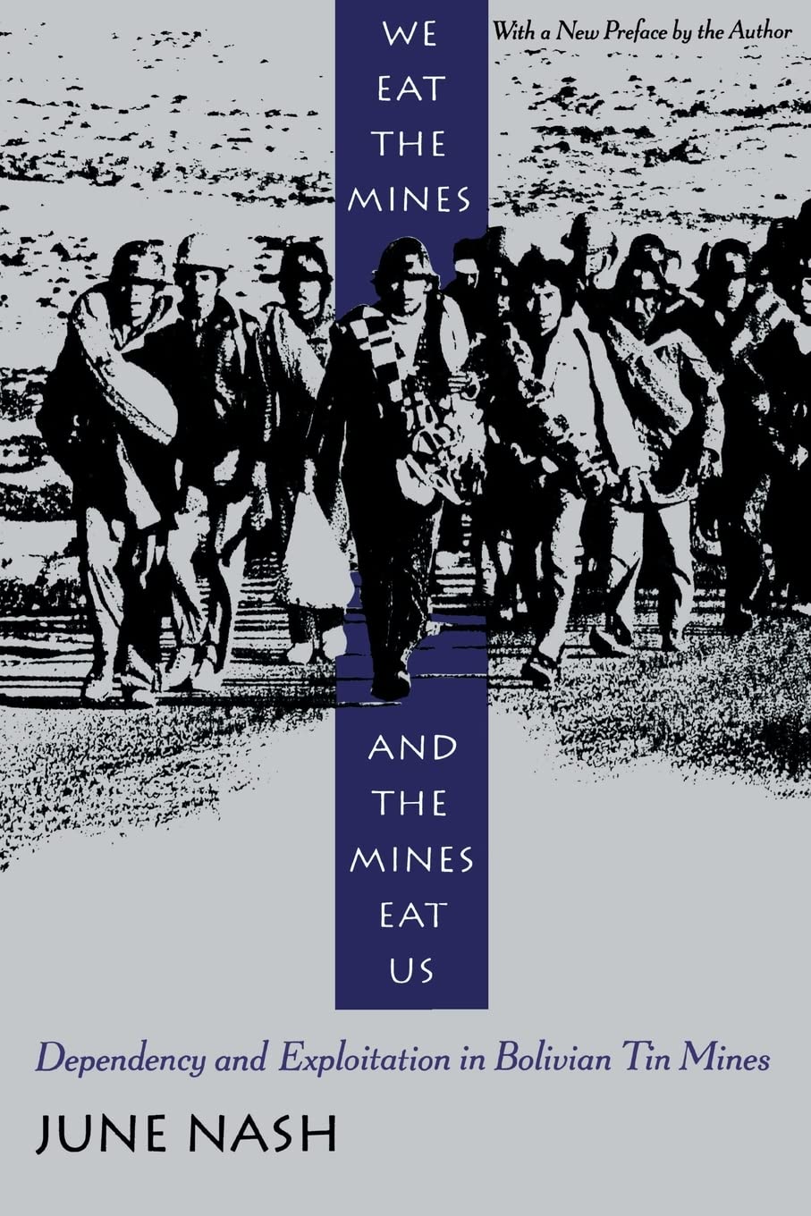 We Eat the Mines and the Mines Eat Us: Dependency and Exploitation in Bolivian Tin Mines,New