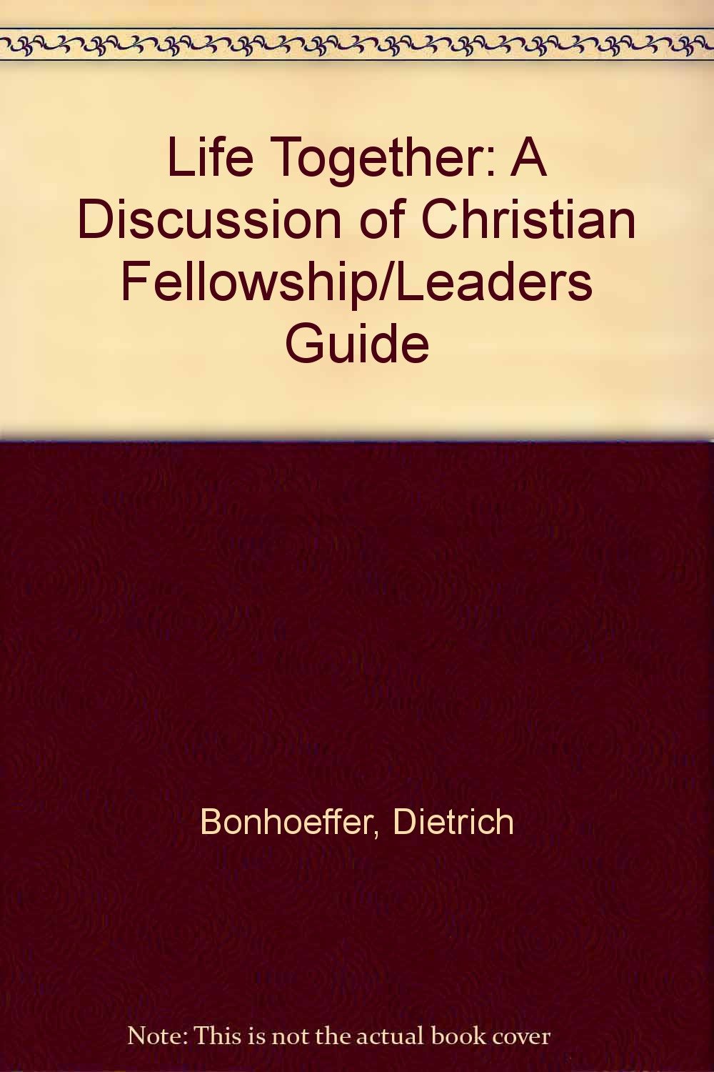 Life Together: A Discussion Of Christian Fellowship Leader'S Guide,New