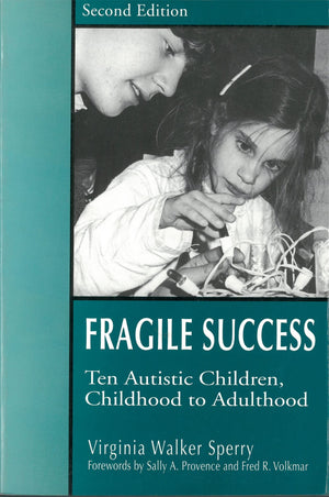 Fragile Success: Ten Autistic Children, Childhood to Adulthood Second Edition