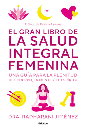El gran libro de la salud integral femenina: Una gua para la plenitud del cuerp o, la mente y el espritu / The Big Book of C,New