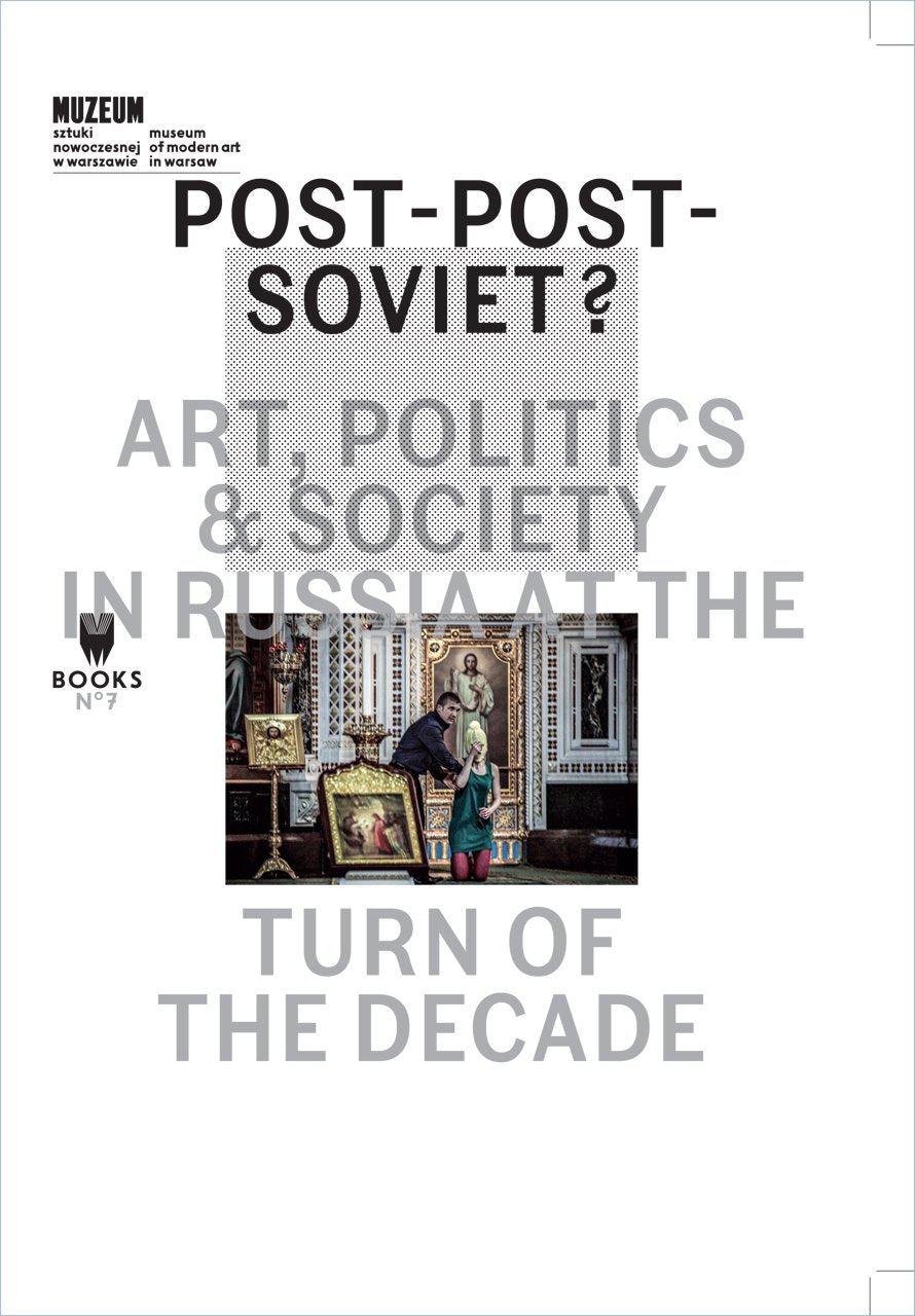 Postpostsoviet?: Art, Politics And Society In Russia At The Turn Of The Decade (Museum Under Contruction),Used