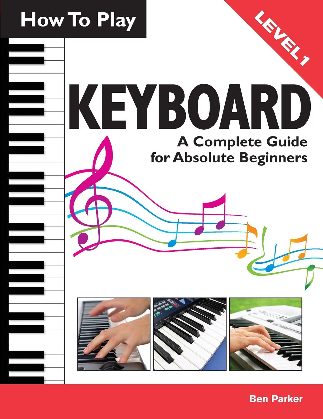 How To Play Keyboard: A Complete Guide for Absolute Beginners,New