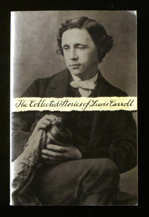 The Collected Stories of Lewis Carroll: Alice in Wonderland/Through the Looking Glass/Phantasmagoria,Used