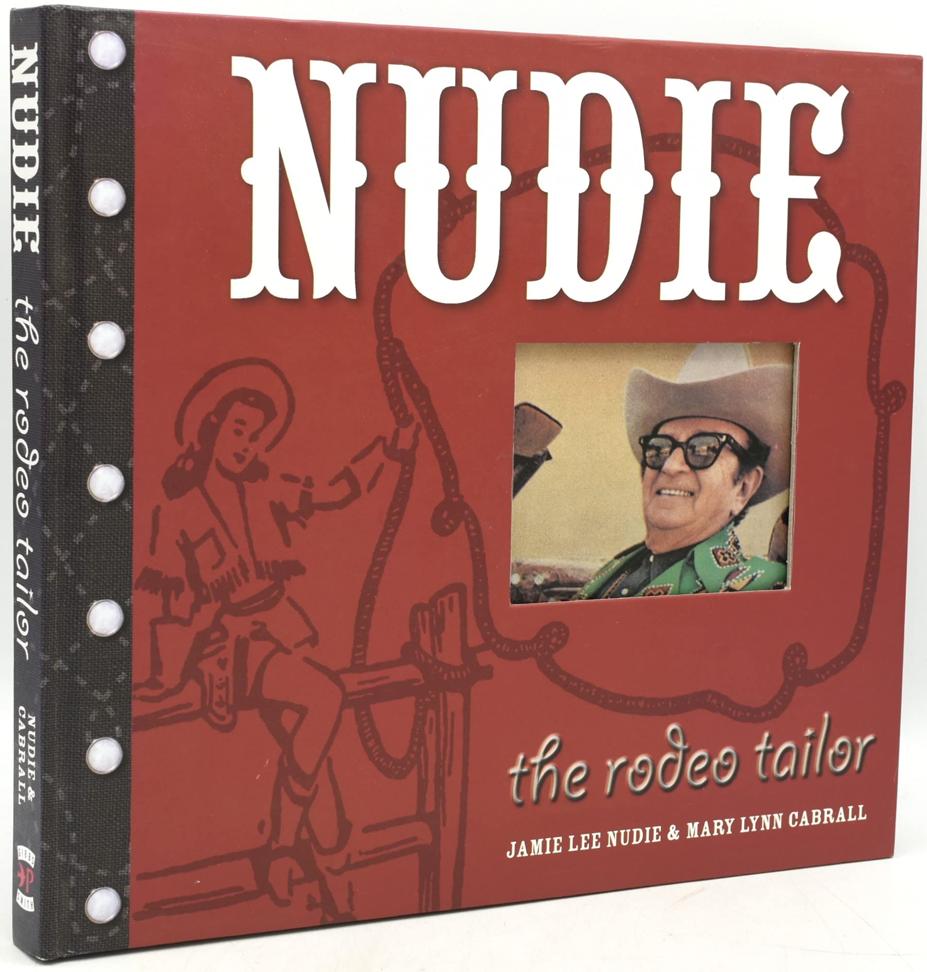 Nudie the Rodeo Tailor: The Life and Times of the Original Rhinestone Cowboy,Used