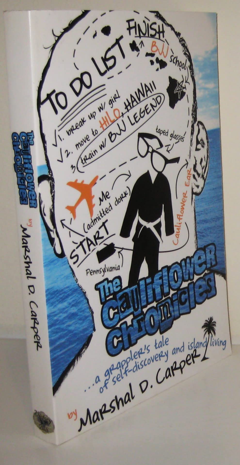 The Cauliflower Chronicles: A Grappler's Tale of SelfDiscovery and Island Living,New