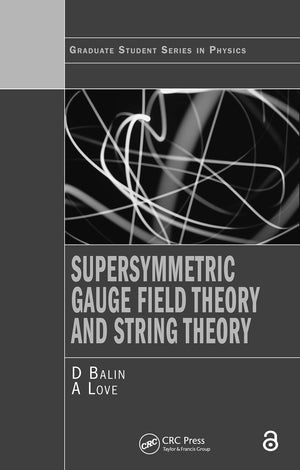 Supersymmetric Gauge Field Theory and String Theory (Graduate Student Series in Physics),New
