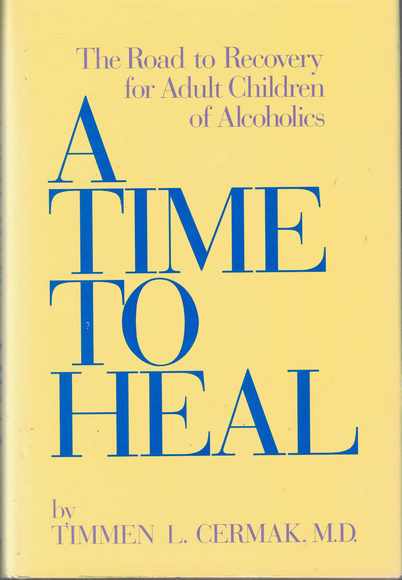 A Time To Heal: The Road To Recovery For Adult Children Of Alcoholics-used