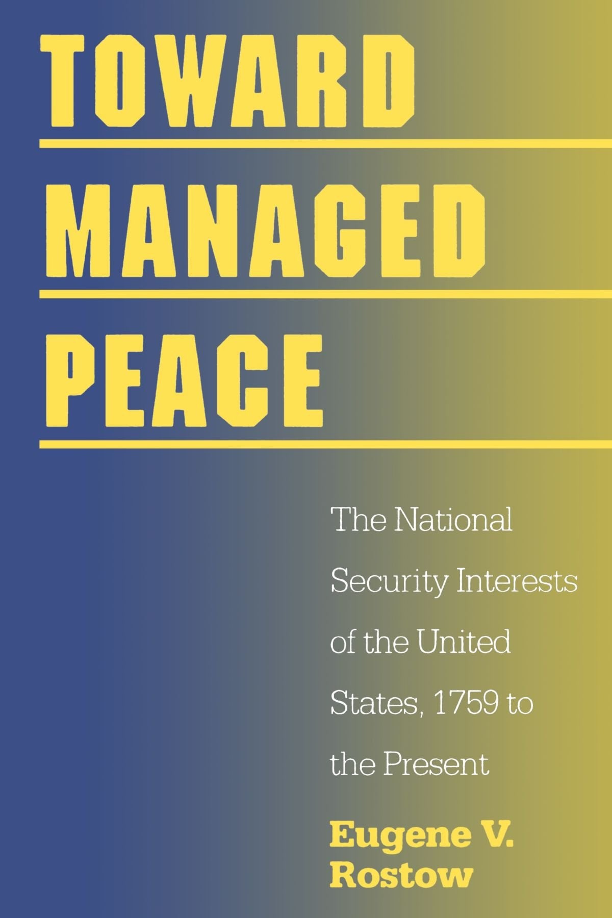 Toward Managed Peace: The National Security Interests Of The United States, 1759 To The Present