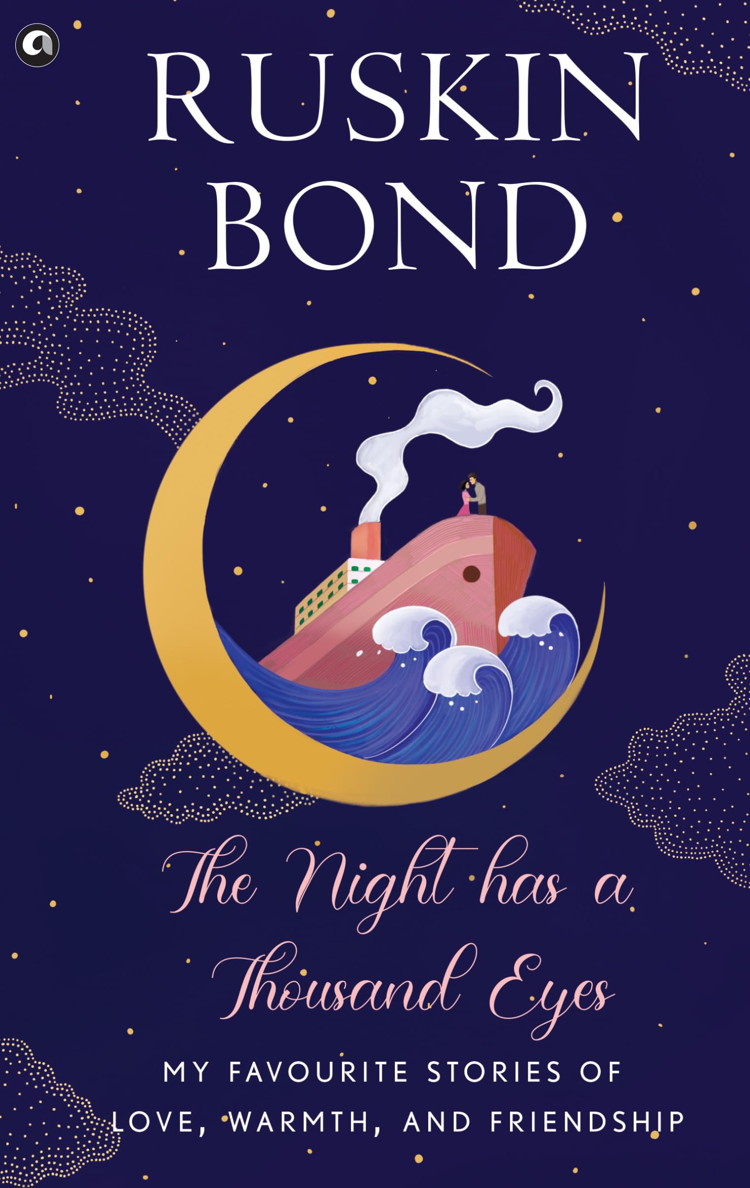 The Night Has A Thousand Eyes: My Favourite Stories Of Love, Warmth, And Friendship
