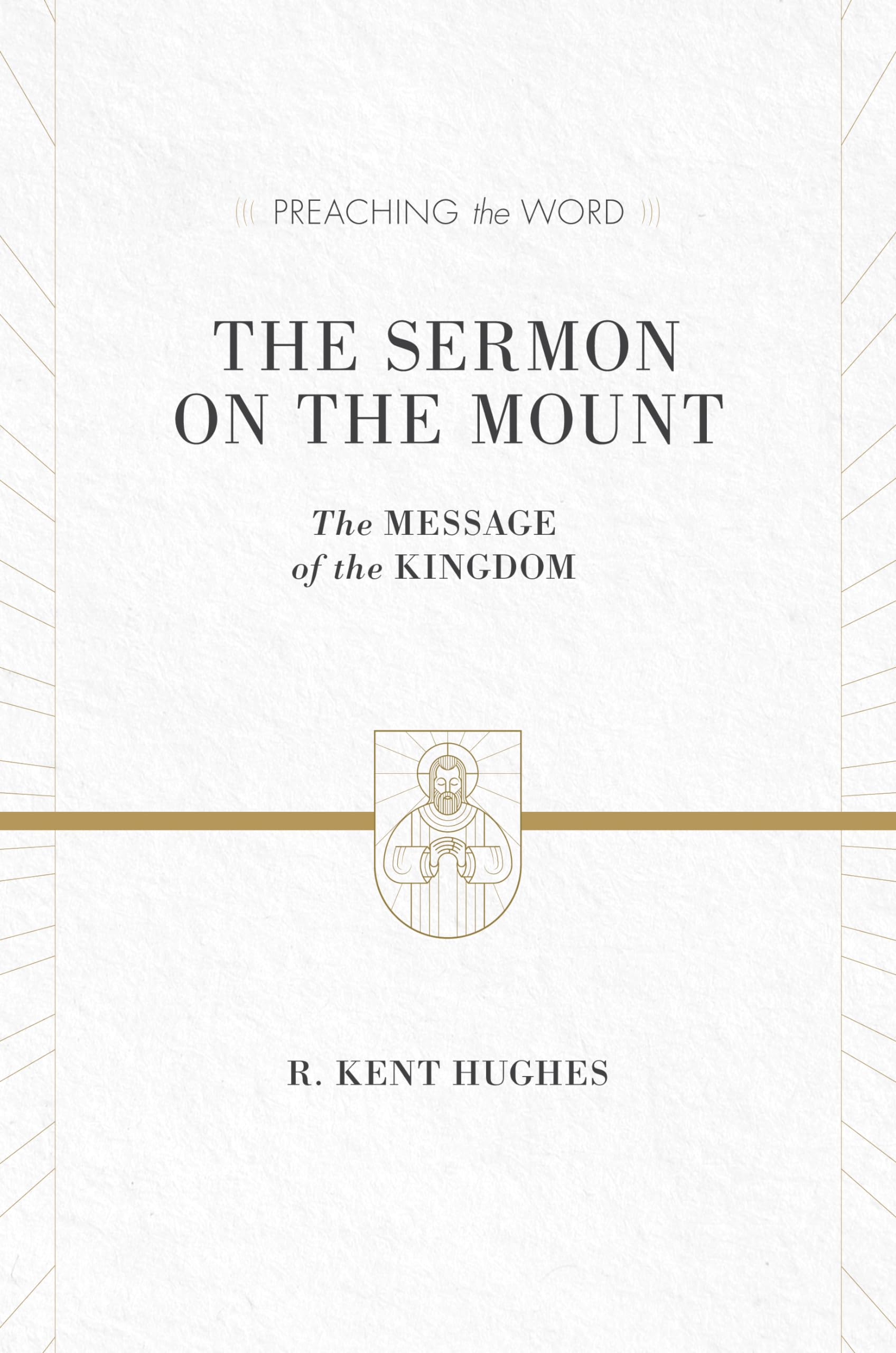 The Sermon On The Mount: The Message Of The Kingdom (Preaching The Word)