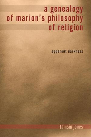 A Genealogy of Marion's Philosophy of Religion: Apparent Darkness,Used