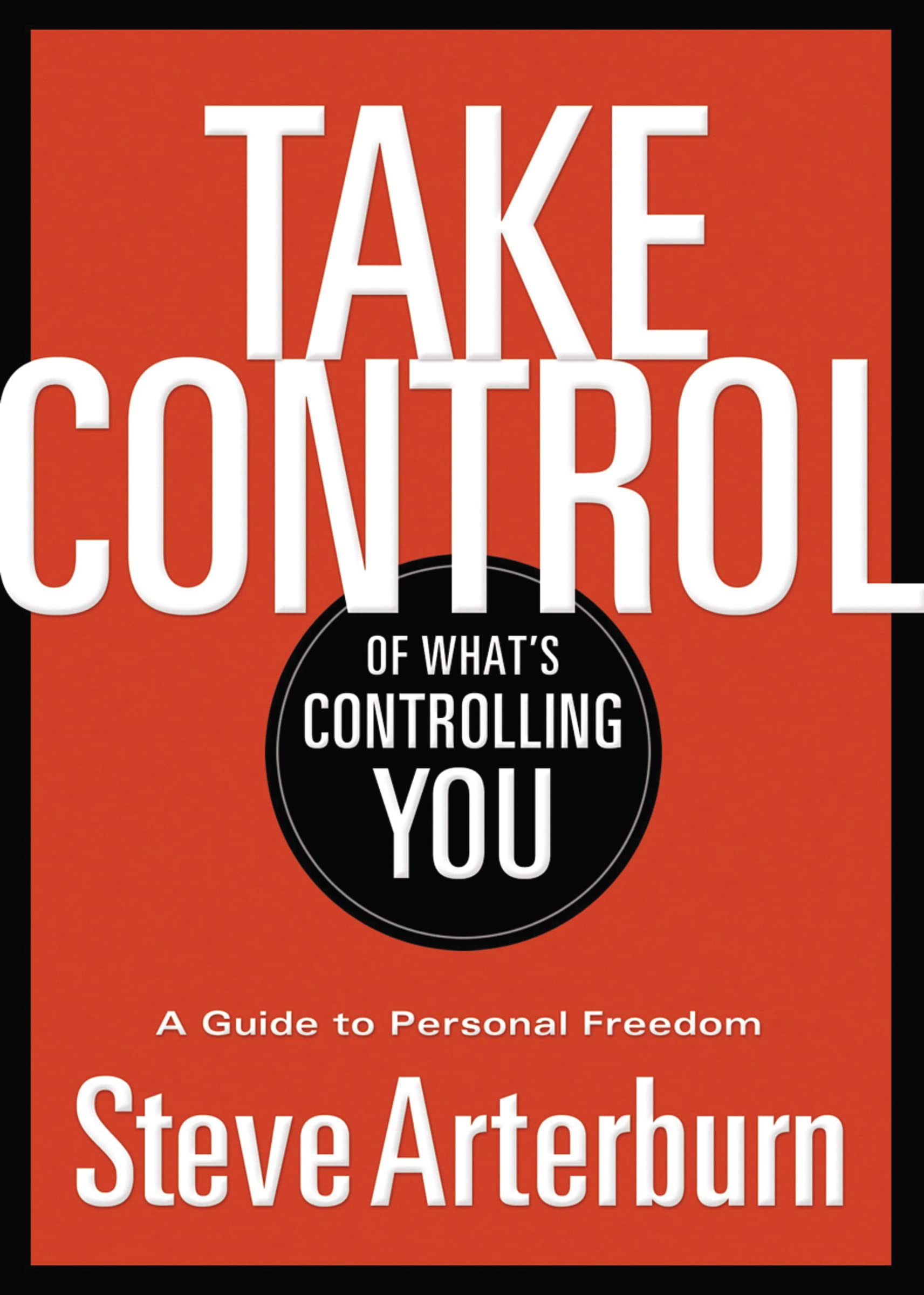 Take Control of What's Controlling You: A Guide to Personal Freedom,Used